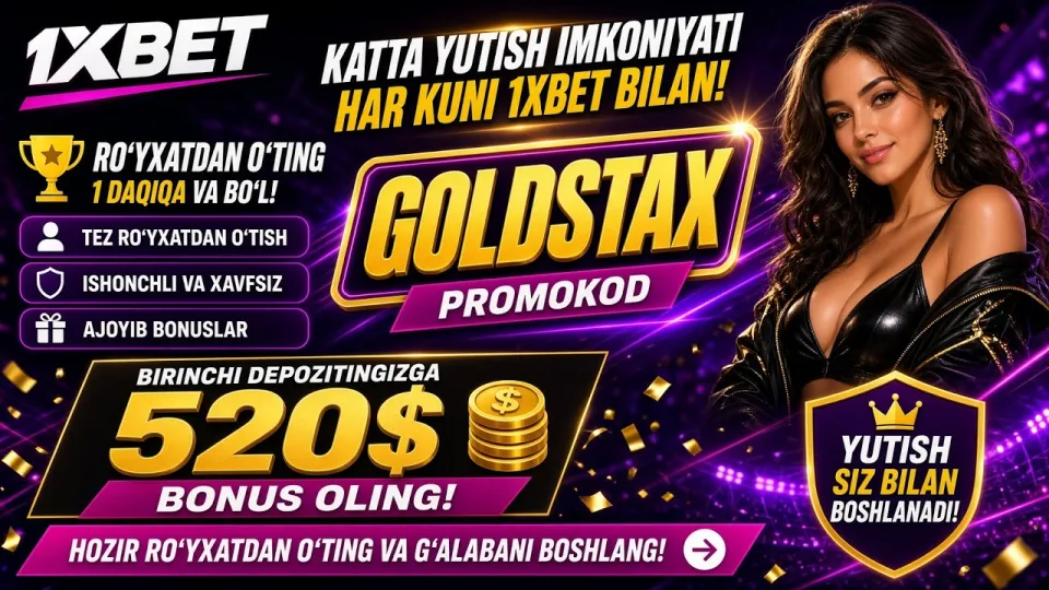1XBET promo kod, GOLDSTAX bilan birinchi depozitga 520$ gacha bonus